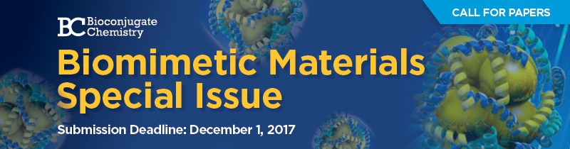 Bioconjugate Chemistry | Call for Papers: Biomimetic Materials Special Issue | Submission Deadline: December 1, 2017